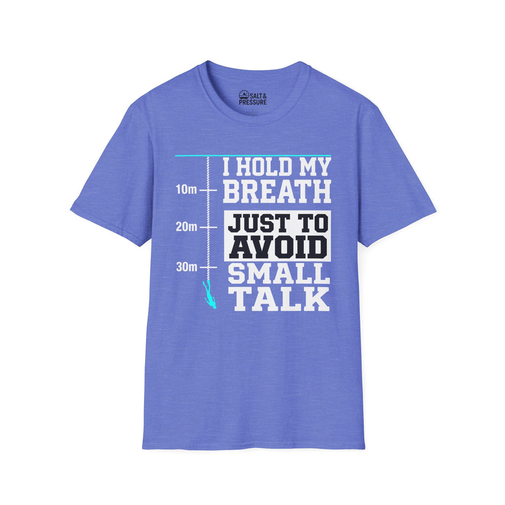 I Hold My Breath Just To Avoid Small Talk T-Shirt