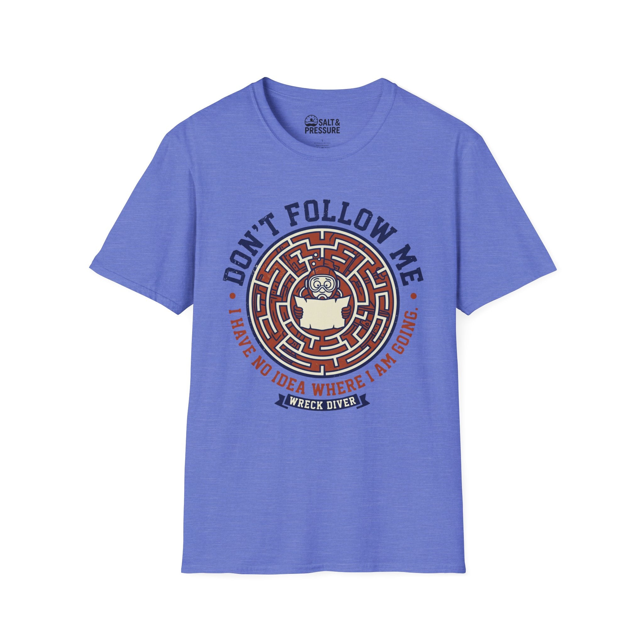 Don't Follow Me, I Have No Idea Where I Am Going T-Shirt