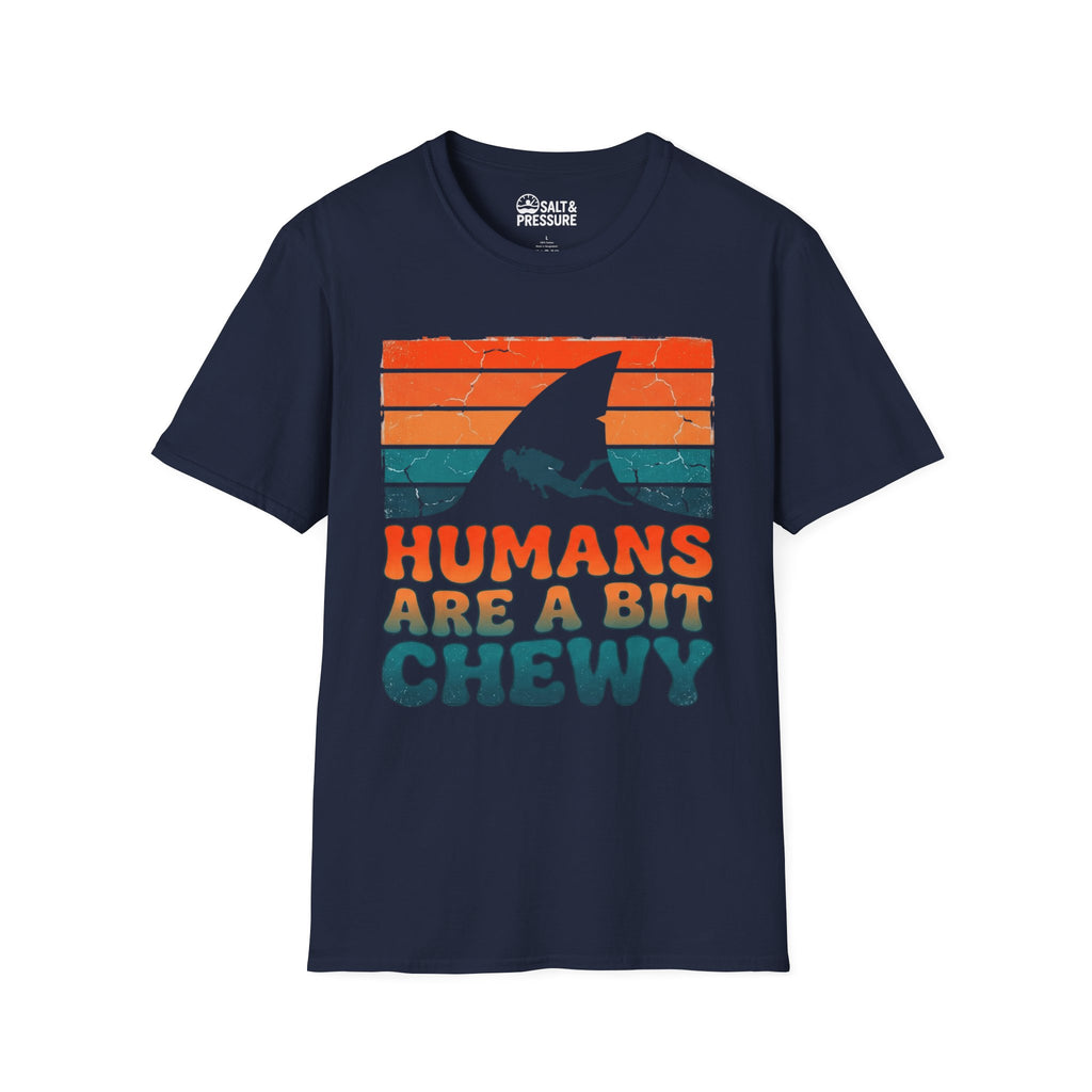 Humans Are A Bit Chewy T-Shirt