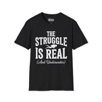 The Struggle is Real T-Shirt