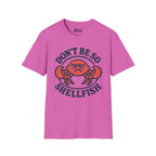 Don't Be So Shellfish T-Shirt