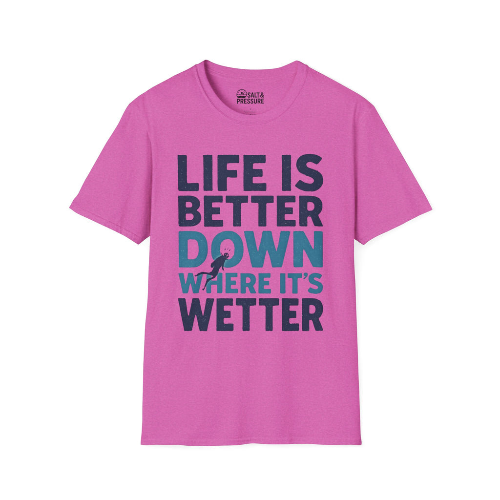 Life is Better Down Where It's Wetter T-Shirt