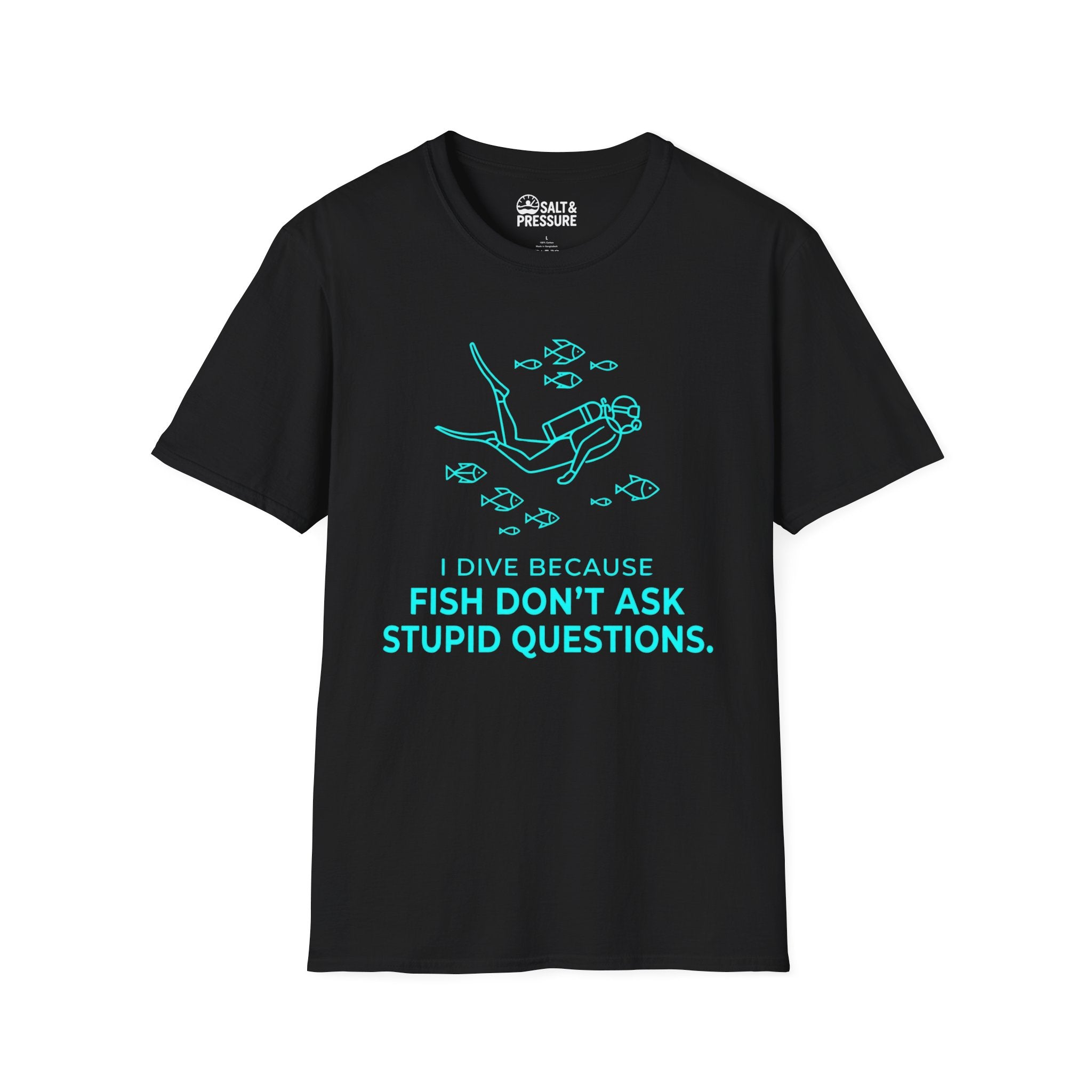 I Dive Because Fish Don't Ask Stupid Questions T-Shirt