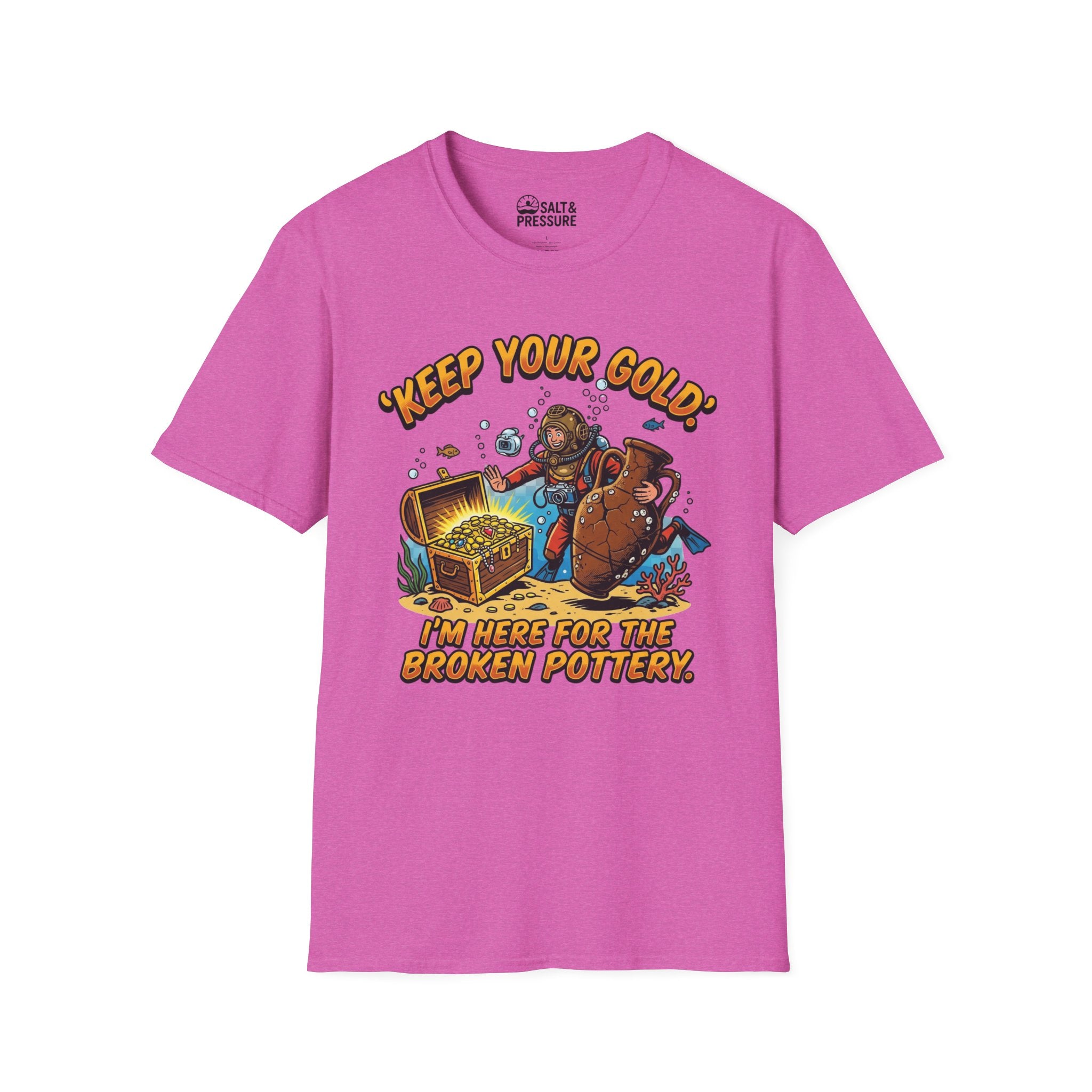 Keep Your Gold, I'm Here For The Broken Pottery T-Shirt
