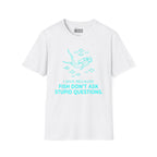 I Dive Because Fish Don't Ask Stupid Questions T-Shirt
