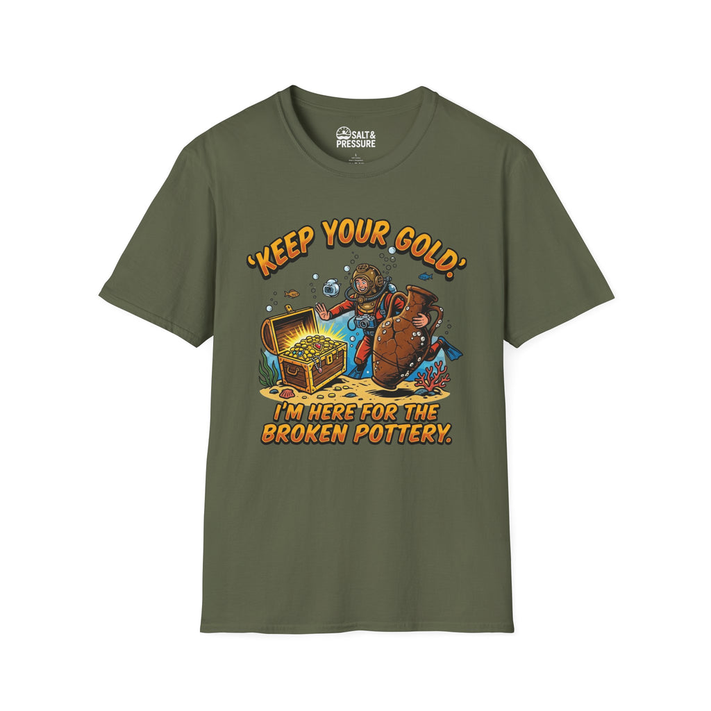 Keep Your Gold, I'm Here For The Broken Pottery T-Shirt