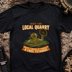 Visit The Local Quarry T-Shirt