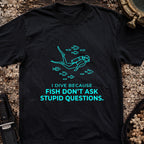 I Dive Because Fish Don't Ask Stupid Questions T-Shirt