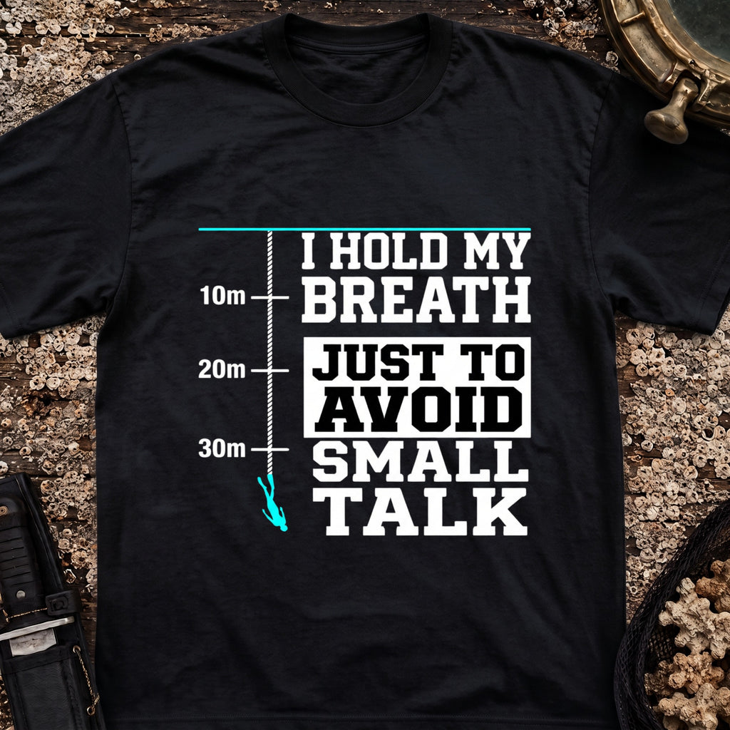 I Hold My Breath Just To Avoid Small Talk T-Shirt