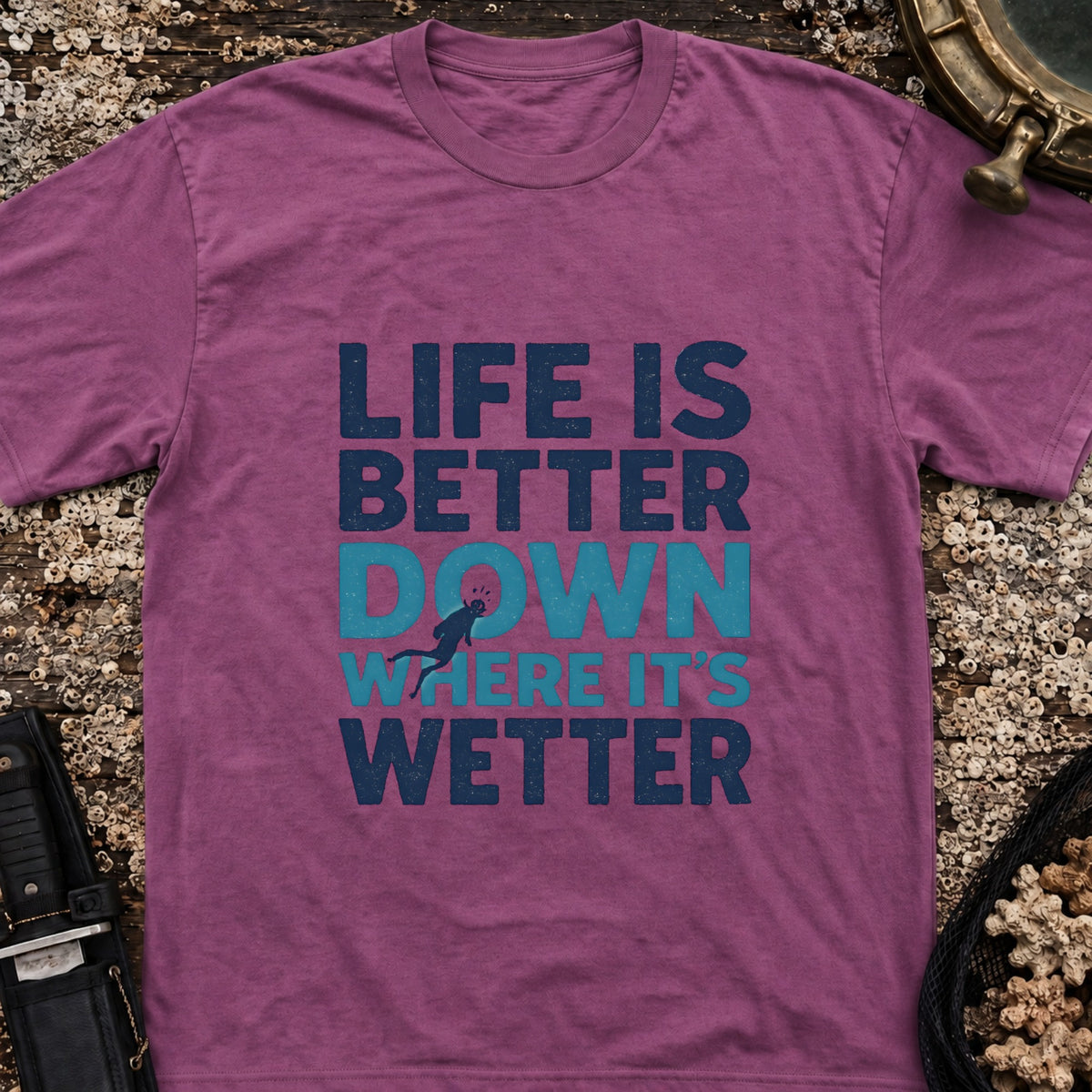 Life is Better Down Where It's Wetter T-Shirt
