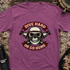Dive Hard or Go Home T-Shirt
