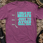 I Hold My Breath Just To Avoid Small Talk T-Shirt