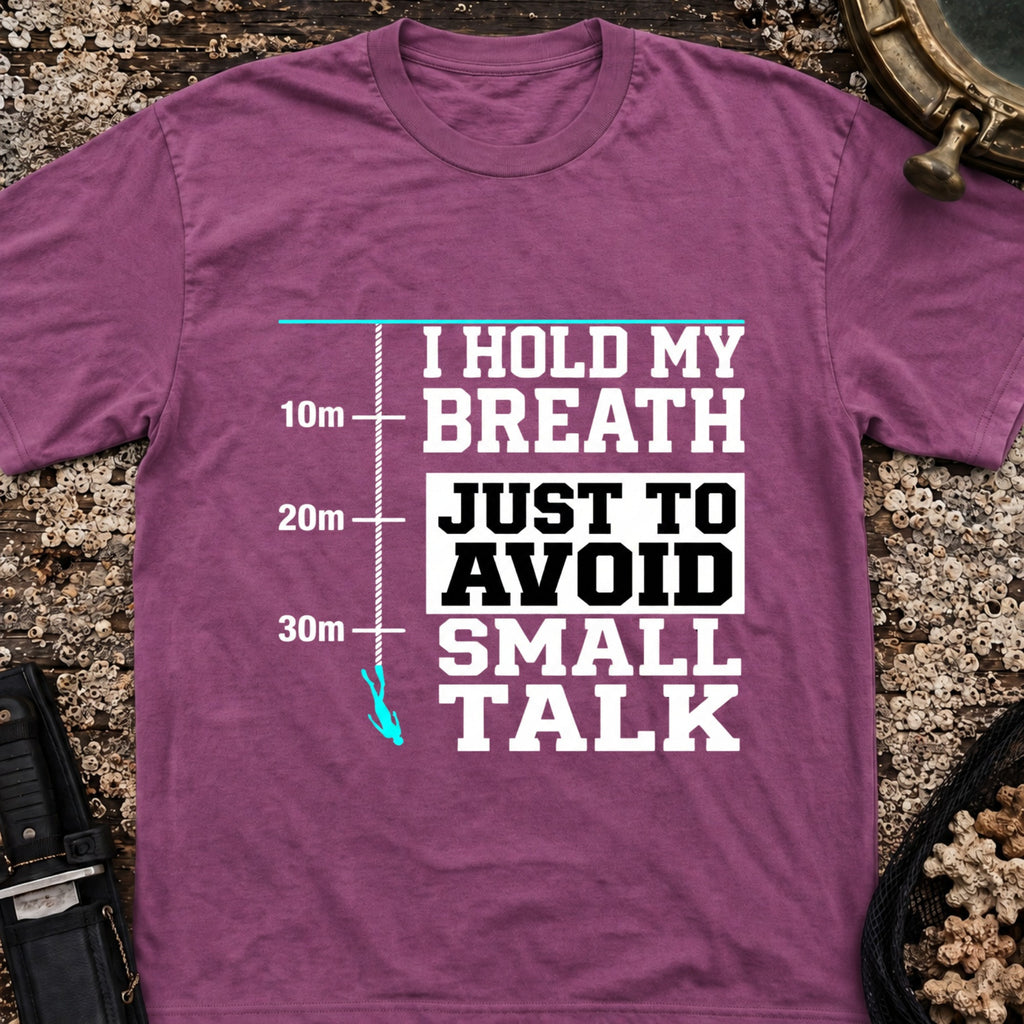 I Hold My Breath Just To Avoid Small Talk T-Shirt