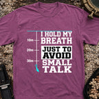 I Hold My Breath Just To Avoid Small Talk T-Shirt