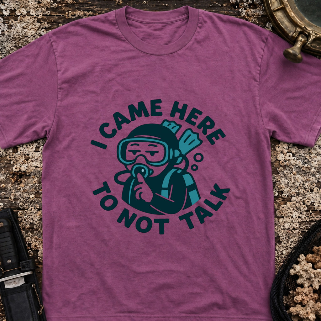 I Came Here to Not Talk T-Shirt