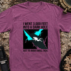 I went 3,000 Feet Into A Dark Hole T-Shirt