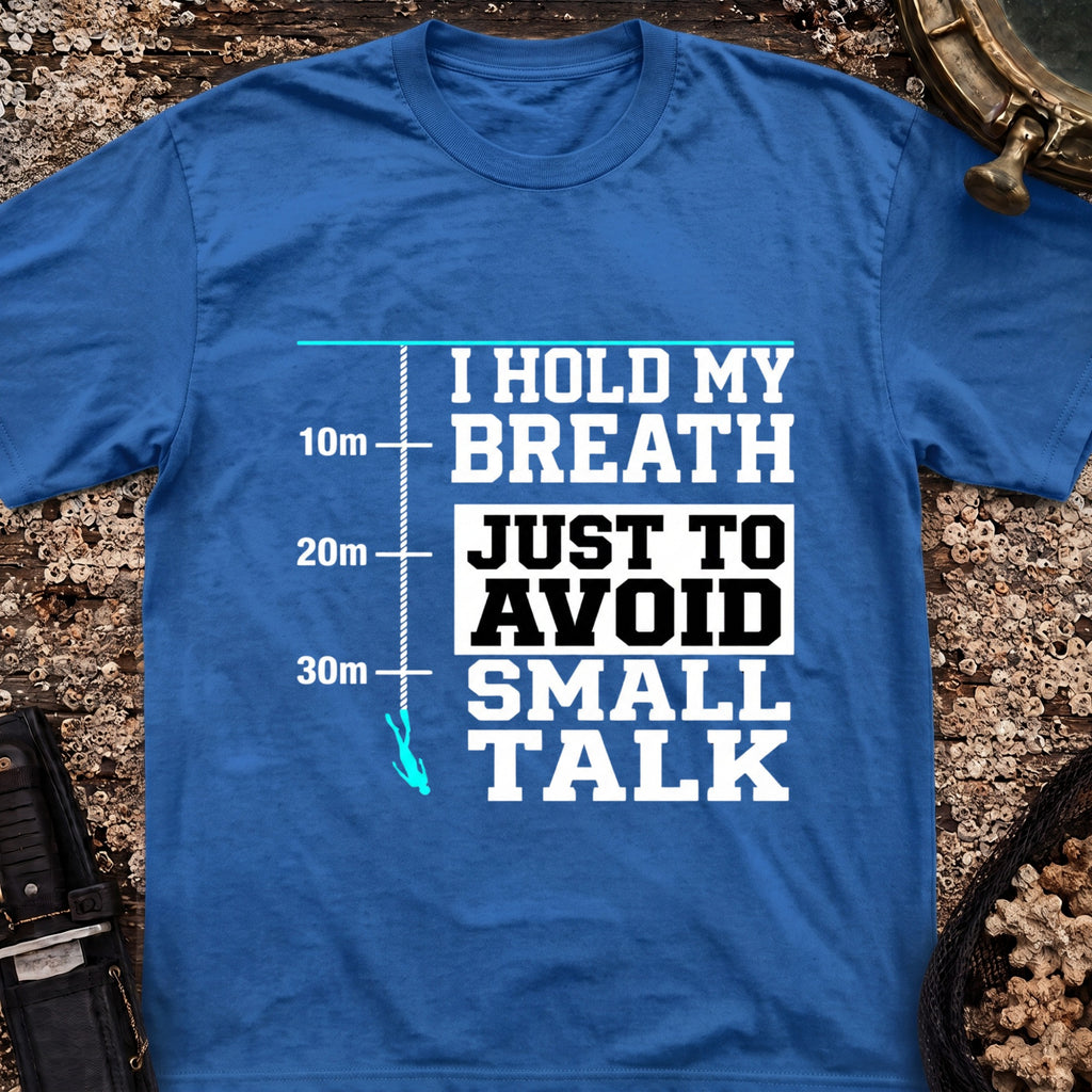 I Hold My Breath Just To Avoid Small Talk T-Shirt