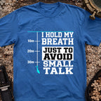 I Hold My Breath Just To Avoid Small Talk T-Shirt