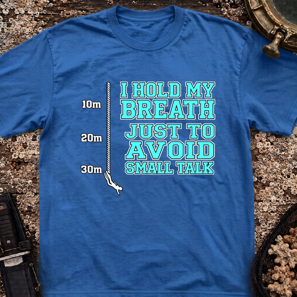 I Hold My Breath Just To Avoid Small Talk T-Shirt