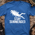 Stay Submerged T-Shirt