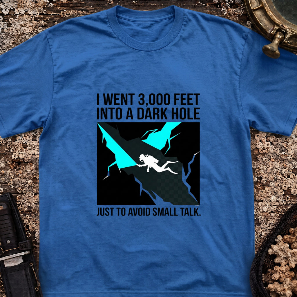 I went 3,000 Feet Into A Dark Hole T-Shirt