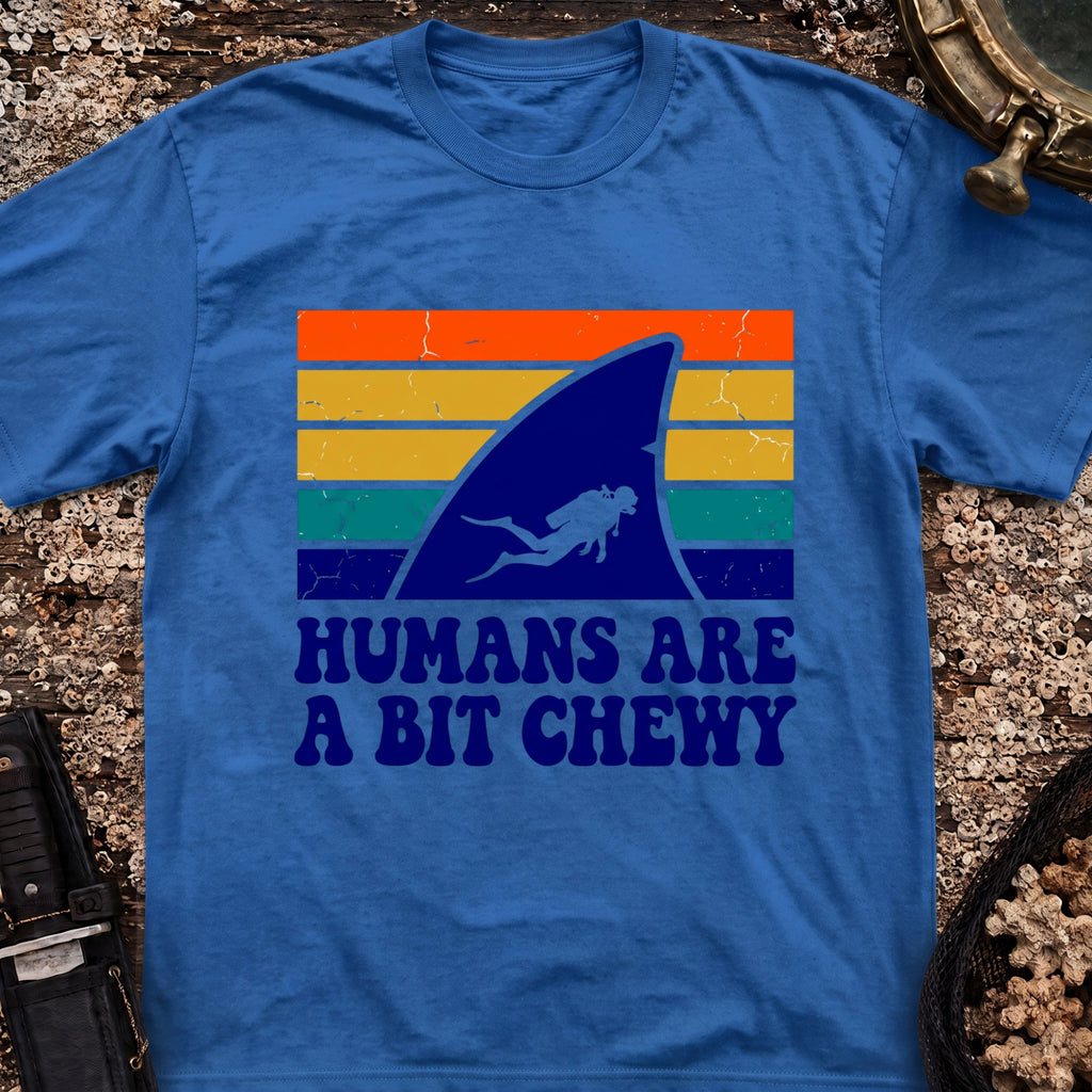 Humans Are A Bit Chewy T-Shirt