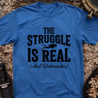 The Struggle is Real T-Shirt
