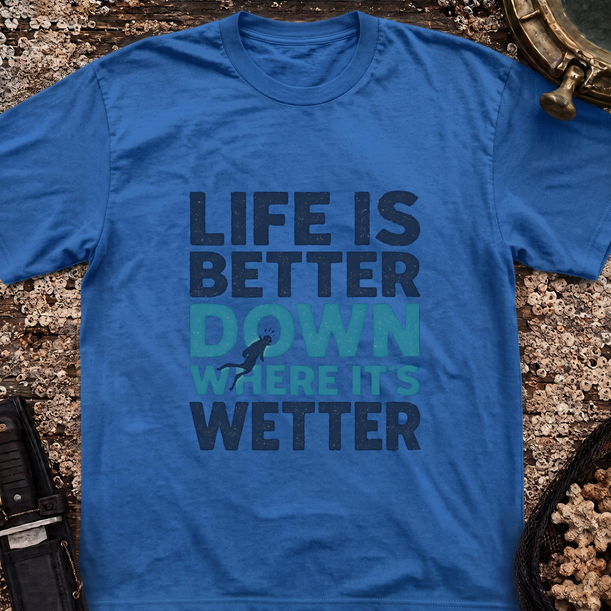 Life is Better Down Where It's Wetter T-Shirt