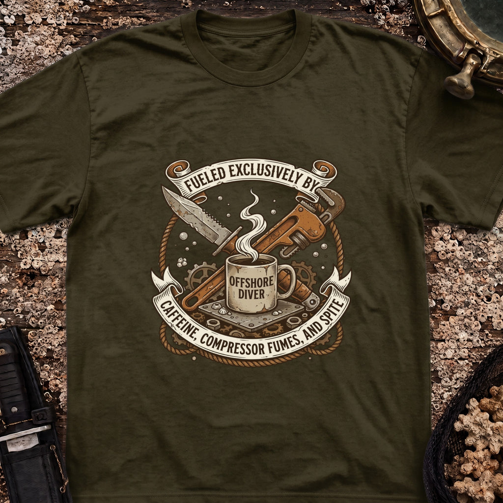 Offshore Diver: Fueled Exclusively By Caffeine, Compressor Fumes & Spite T-Shirt