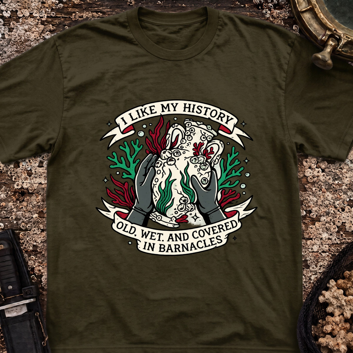I Like My History, Old, Wet and Covered In Barnacles T-Shirt