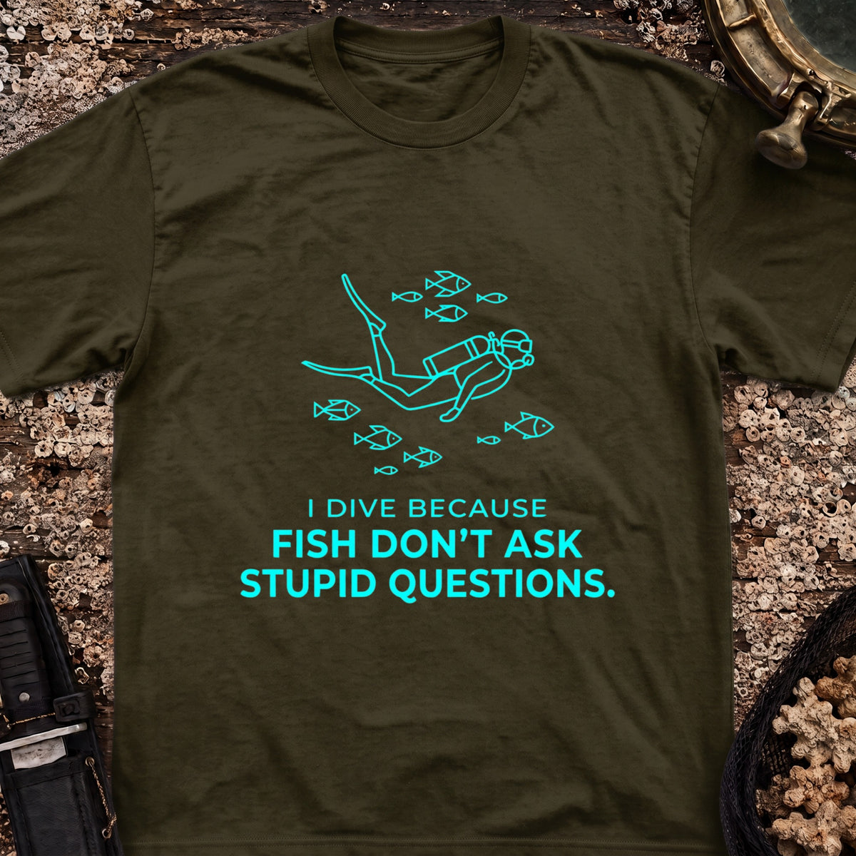 I Dive Because Fish Don't Ask Stupid Questions T-Shirt