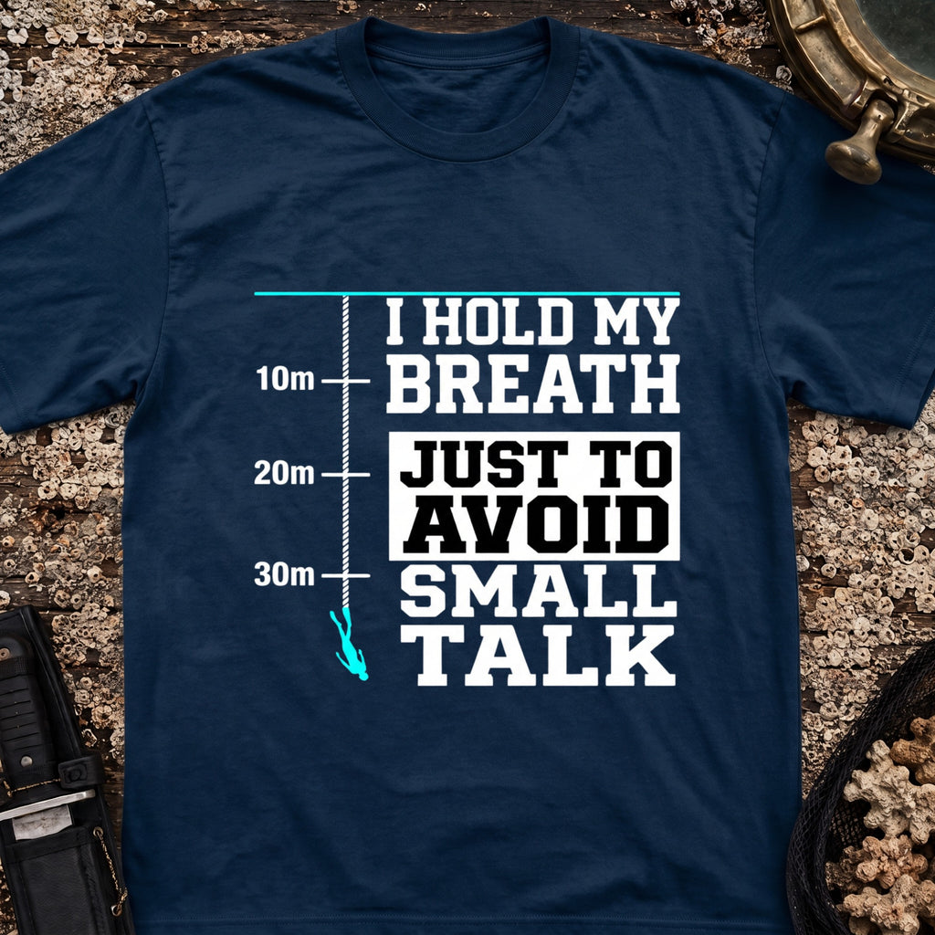 I Hold My Breath Just To Avoid Small Talk T-Shirt