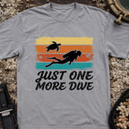 Just One More Dive T-Shirt