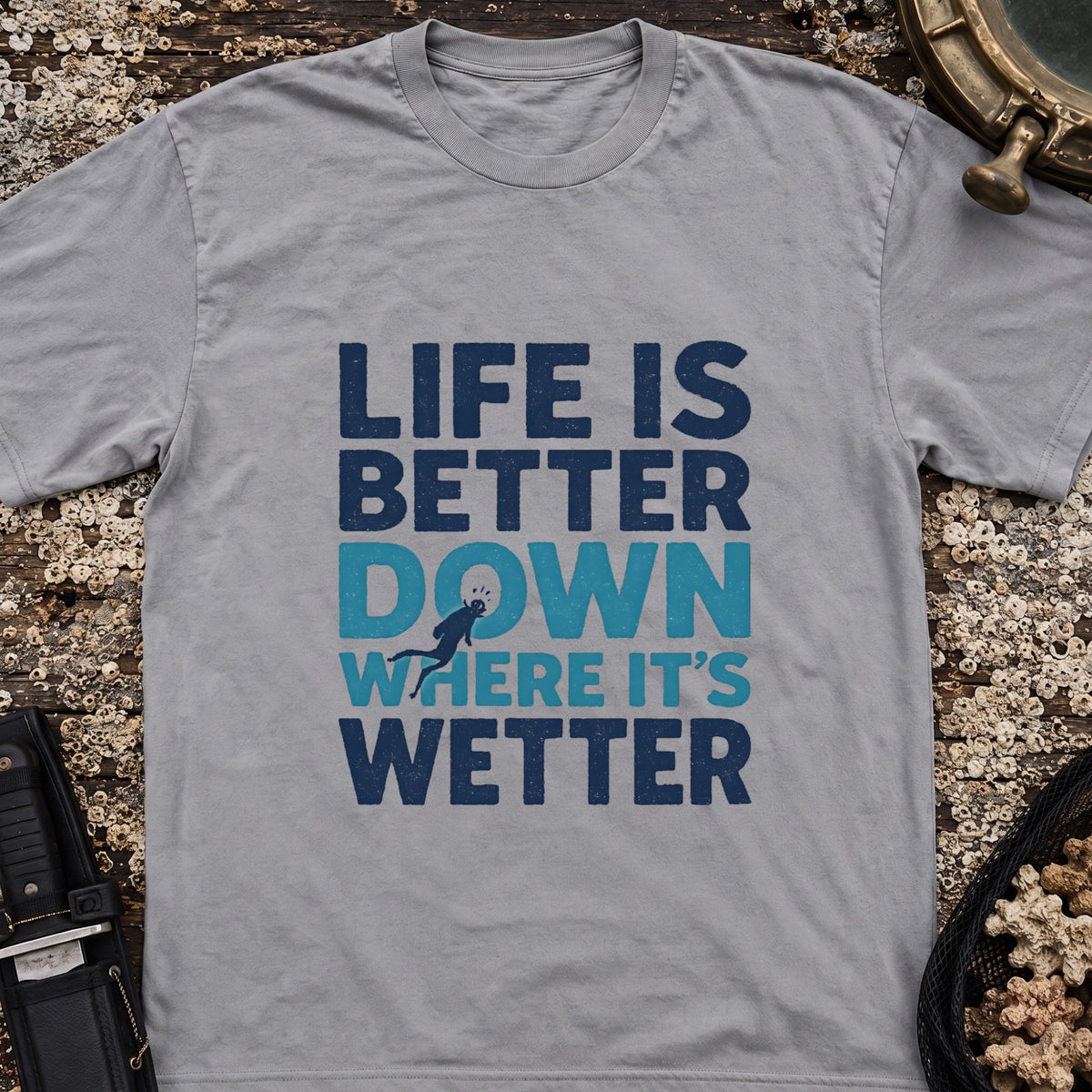 Life is Better Down Where It's Wetter T-Shirt