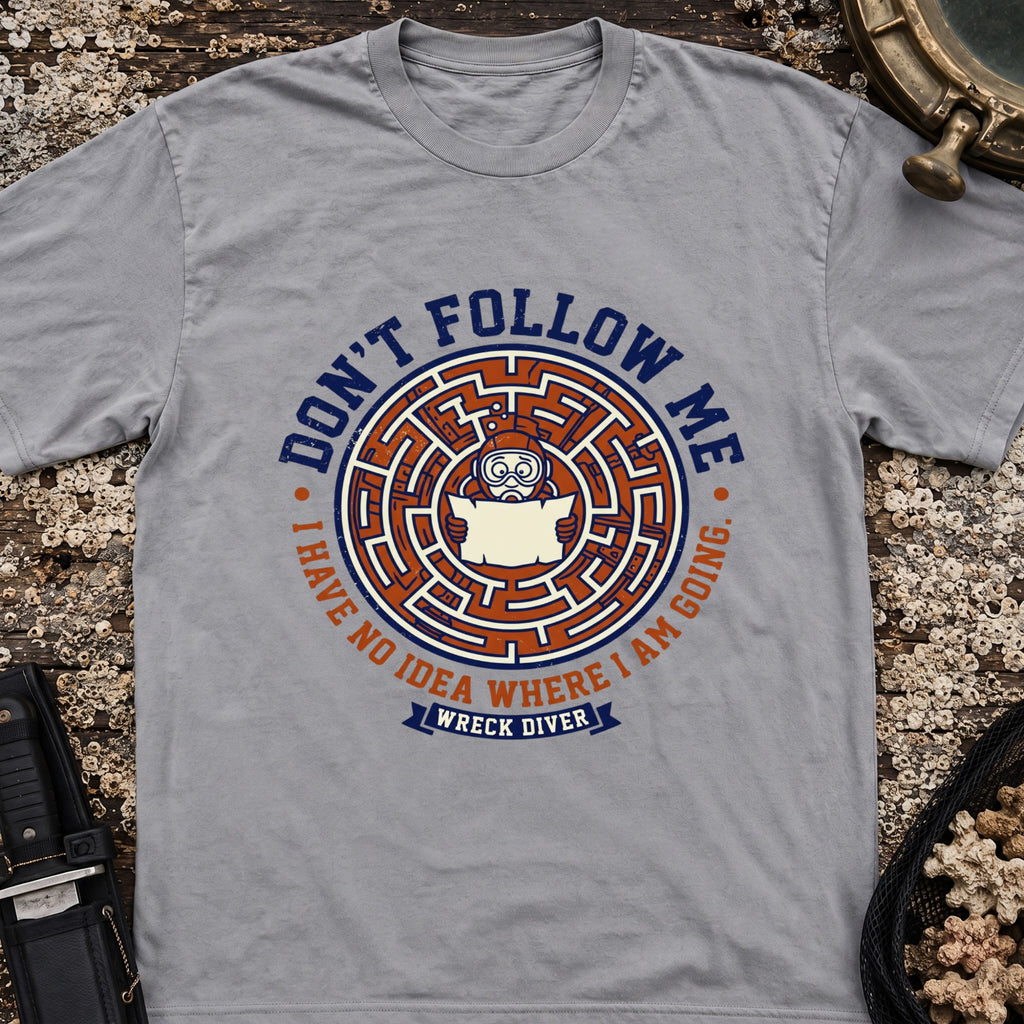 Don't Follow Me, I Have No Idea Where I Am Going T-Shirt