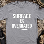 Surface Is Overrated T-Shirt