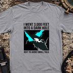 I went 3,000 Feet Into A Dark Hole T-Shirt