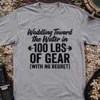 Waddling Toward The Water in 100Ibs Of Gear T-Shirt