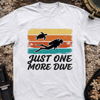 Just One More Dive T-Shirt