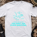 I Dive Because Fish Don't Ask Stupid Questions T-Shirt