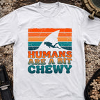 Humans Are A Bit Chewy T-Shirt