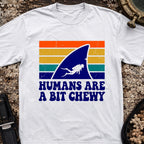 Humans Are A Bit Chewy T-Shirt