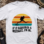 If It Requires a Wetsuit, I'm In T-Shirt