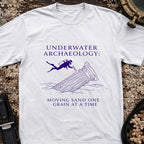 Underwater Archaeology: Moving Sand One Grain At A Time T-Shirt